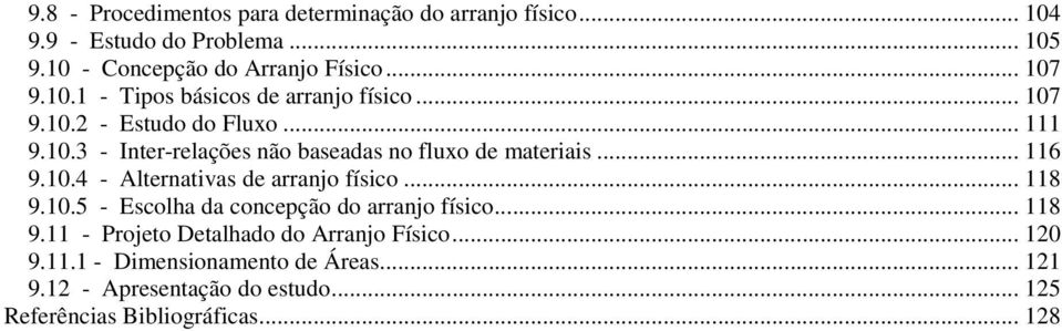 .. 116 9.10.4 - Alternativas de arranjo físico... 118 9.10.5 - Escolha da concepção do arranjo físico... 118 9.11 - Projeto Detalhado do Arranjo Físico.