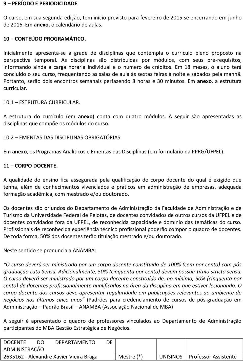 As disciplinas são distribuídas por módulos, com seus pré-requisitos, informando ainda a carga horária individual e o número de créditos.