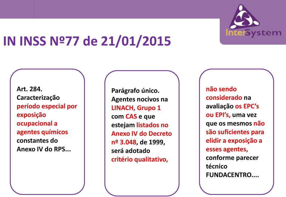 .. Parágrafo único. Agentes nocivos na LINACH, Grupo 1 com CAS e que estejam listados no Anexo IV do Decreto nº 3.