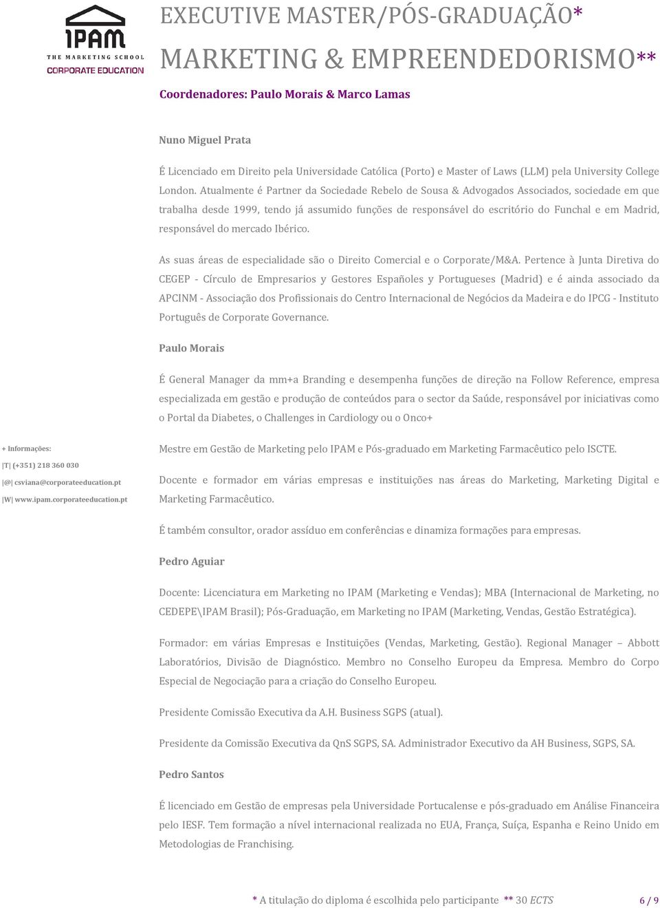 responsável do mercado Ibérico. As suas áreas de especialidade são o Direito Comercial e o Corporate/M&A.