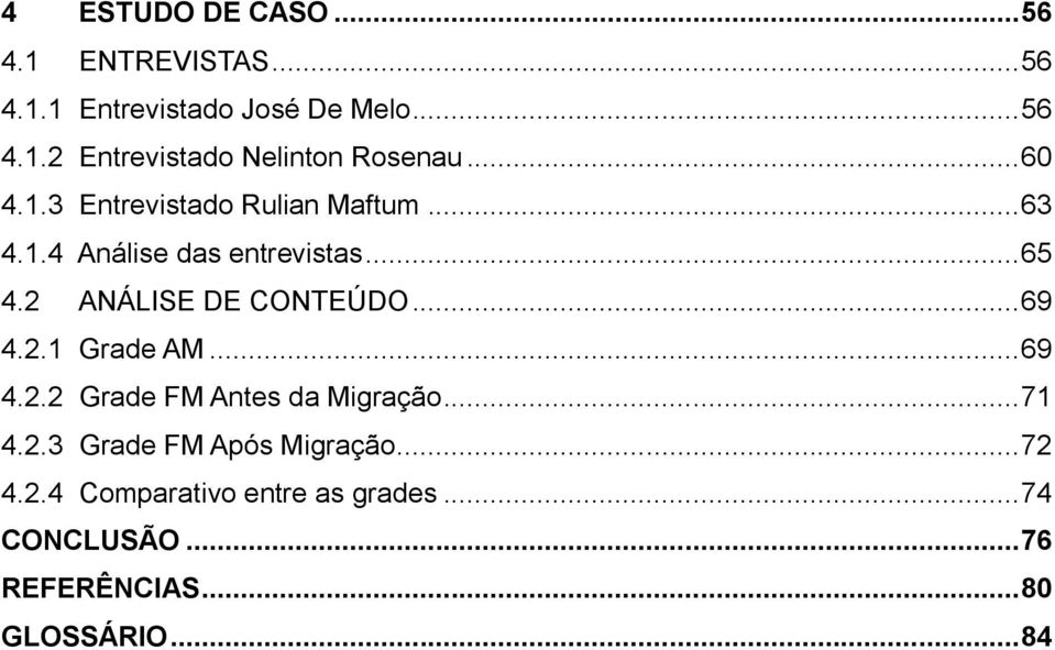 2 ANÁLISE DE CONTEÚDO... 69 4.2.1 Grade AM... 69 4.2.2 Grade FM Antes da Migração... 71 4.2.3 Grade FM Após Migração.