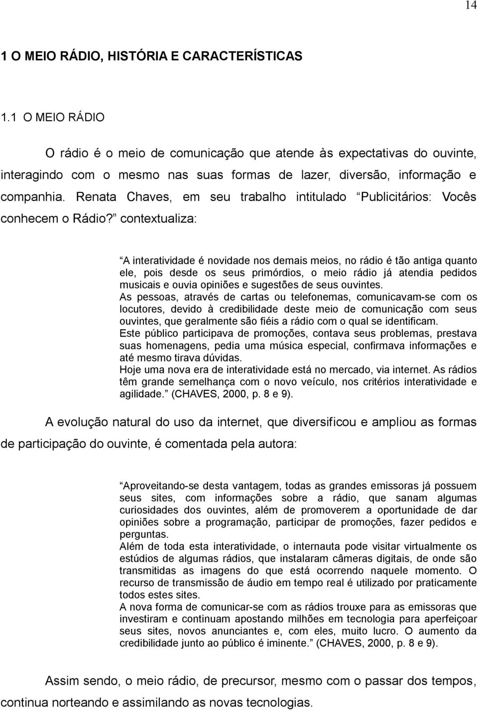 Renata Chaves, em seu trabalho intitulado Publicitários: Vocês conhecem o Rádio?