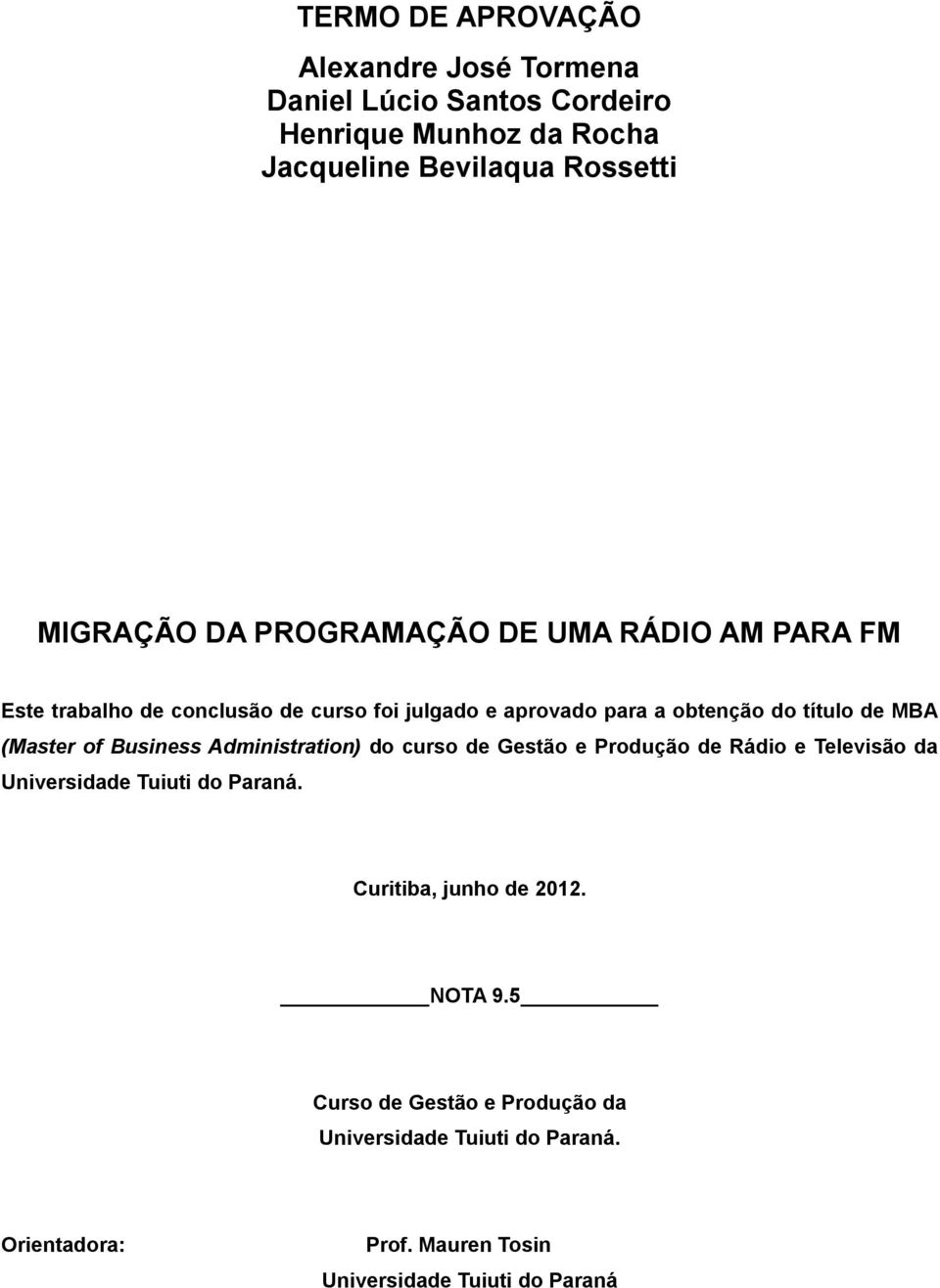 (Master of Business Administration) do curso de Gestão e Produção de Rádio e Televisão da Universidade Tuiuti do Paraná.