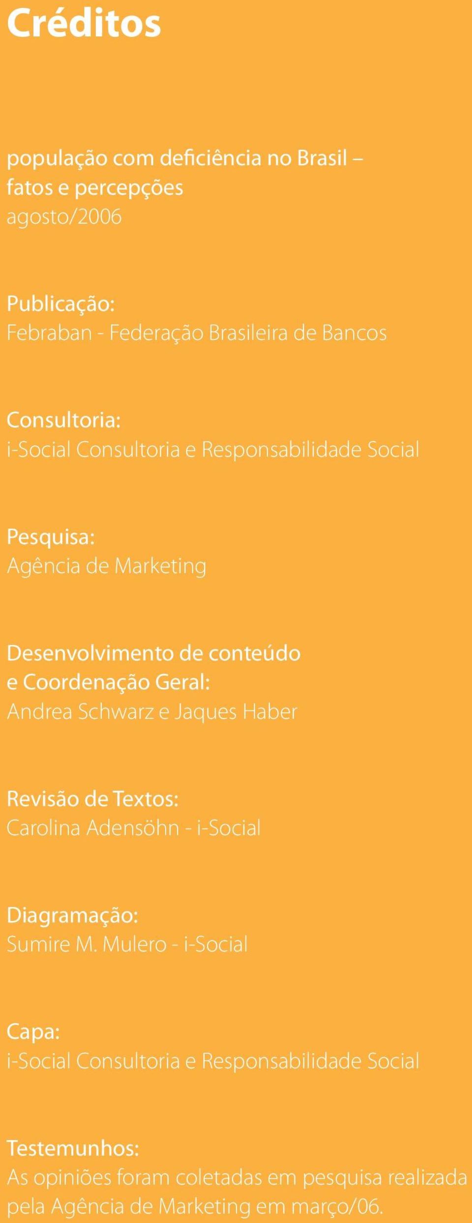 Geral: Andrea Schwarz e Jaques Haber Revisão de Textos: Carolina Adensöhn - i-social Diagramação: Sumire M.