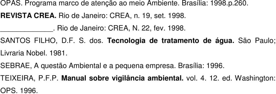 Tecnologia de tratamento de água. São Paulo; Livraria Nobel. 1981.