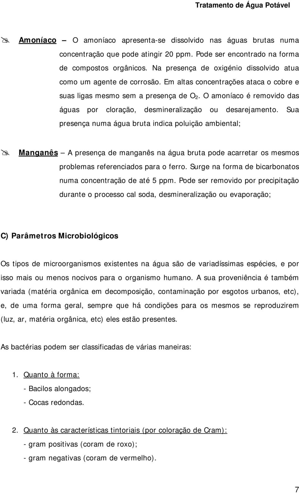 O amoníaco é removido das águas por cloração, desmineralização ou desarejamento.