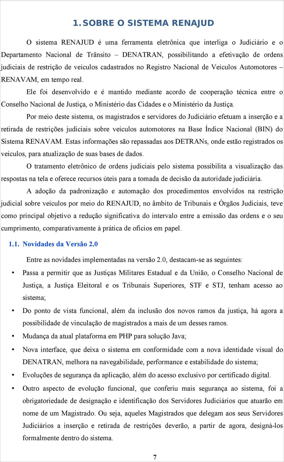 Ele foi desenvolvido e é mantido mediante acordo de cooperação técnica entre o Conselho Nacional de Justiça, o Ministério das Cidades e o Ministério da Justiça.