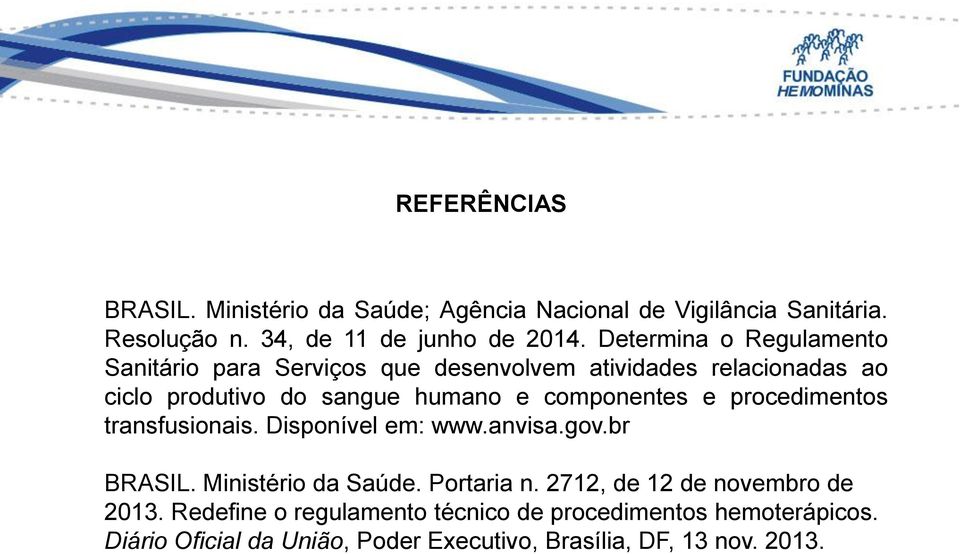 componentes e procedimentos transfusionais. Disponível em: www.anvisa.gov.br BRASIL. Ministério da Saúde. Portaria n.