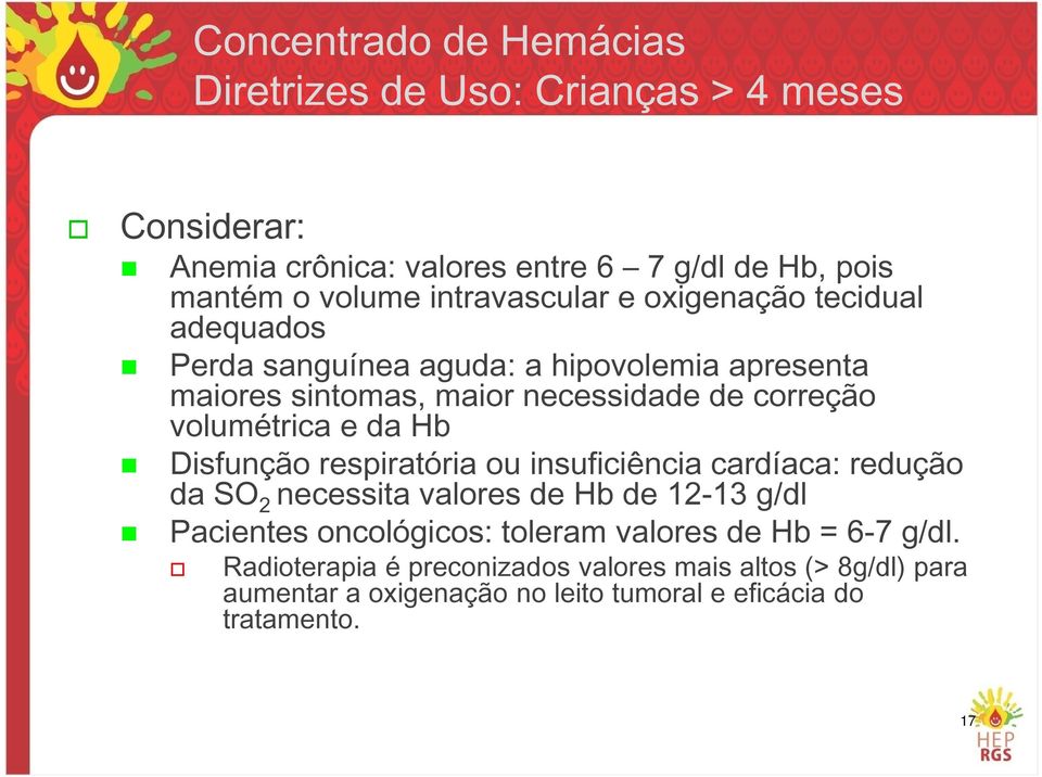 volumétrica e da Hb Disfunção respiratória ou insuficiência cardíaca: redução da SO 2 necessita valores de Hb de 12-13 g/dl Pacientes oncológicos: