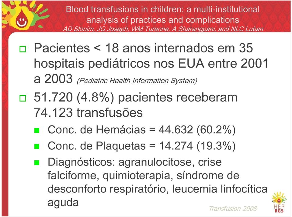 Information System) 51.720 (4.8%) pacientes receberam 74.123 transfusões Conc. de Hemácias = 44.632 (60.2%) Conc. de Plaquetas = 14.