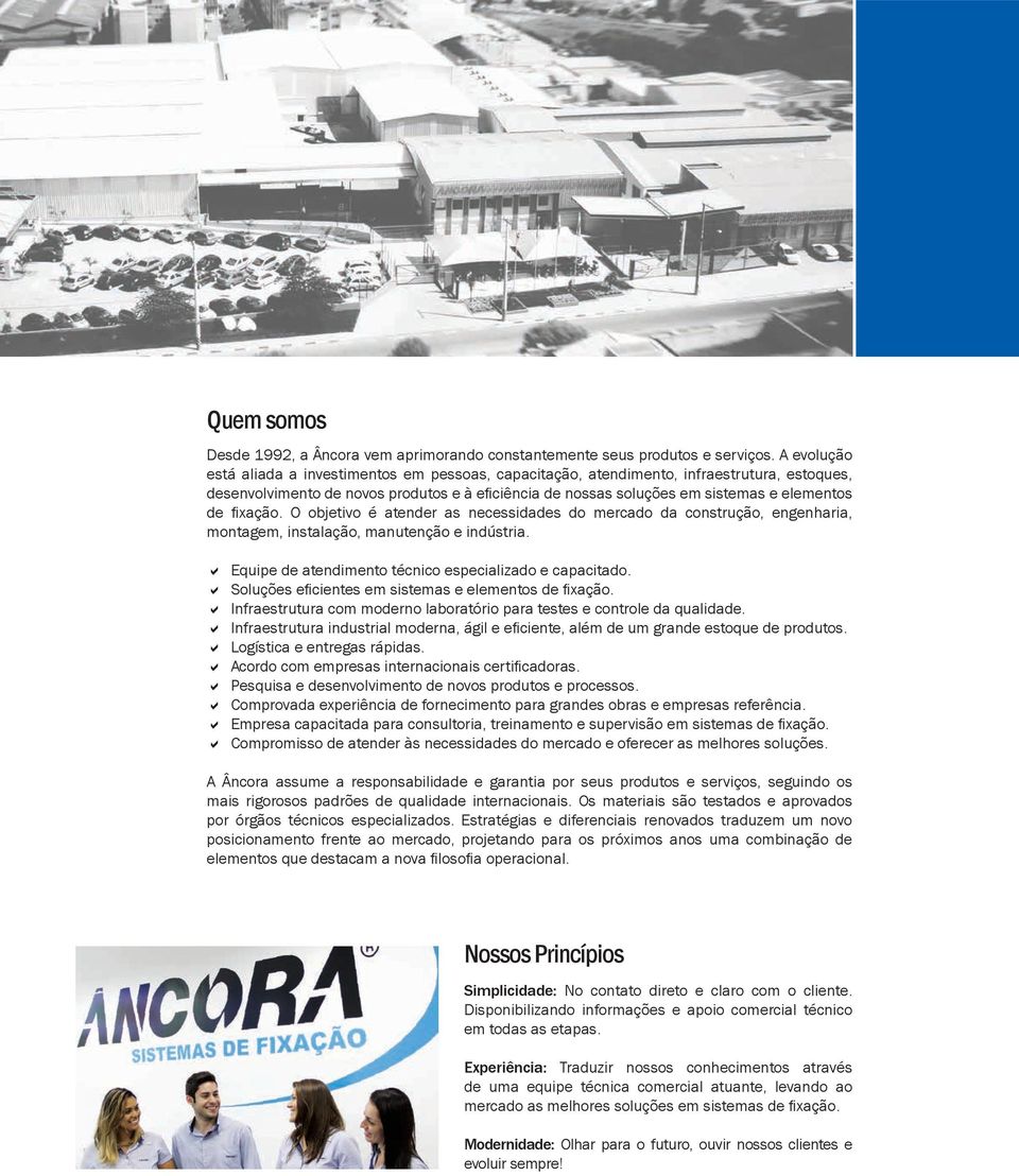 fixação. O objetivo é atender as necessidades do mercado da construção, engenharia, montagem, instalação, manutenção e indústria. a Equipe de atendimento técnico especializado e capacitado.