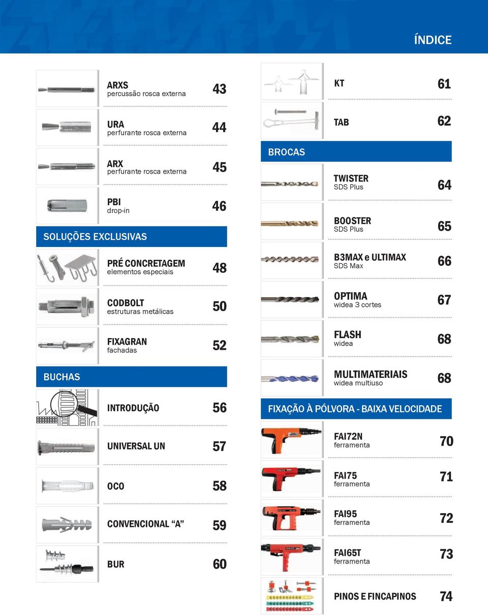 OPTIMA widea 3 cortes 67 FIXAGRAN fachadas 52 FLASH widea 68 BUCHAS MULTIMATERIAIS widea multiuso 68 INTRODUÇÃO 56 FIXAÇÃO À PÓLVORA - BAIXA