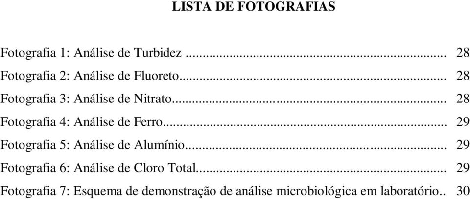 .. Fotografia 4: Análise de Ferro... Fotografia 5: Análise de Alumínio.