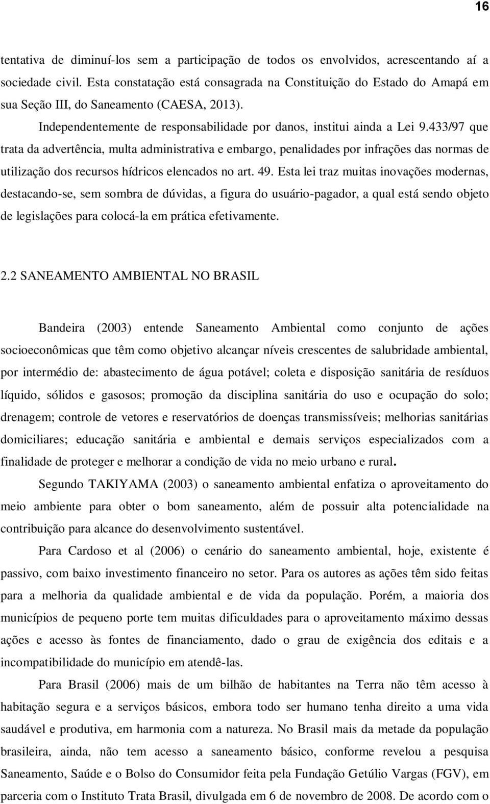 433/97 que trata da advertência, multa administrativa e embargo, penalidades por infrações das normas de utilização dos recursos hídricos elencados no art. 49.