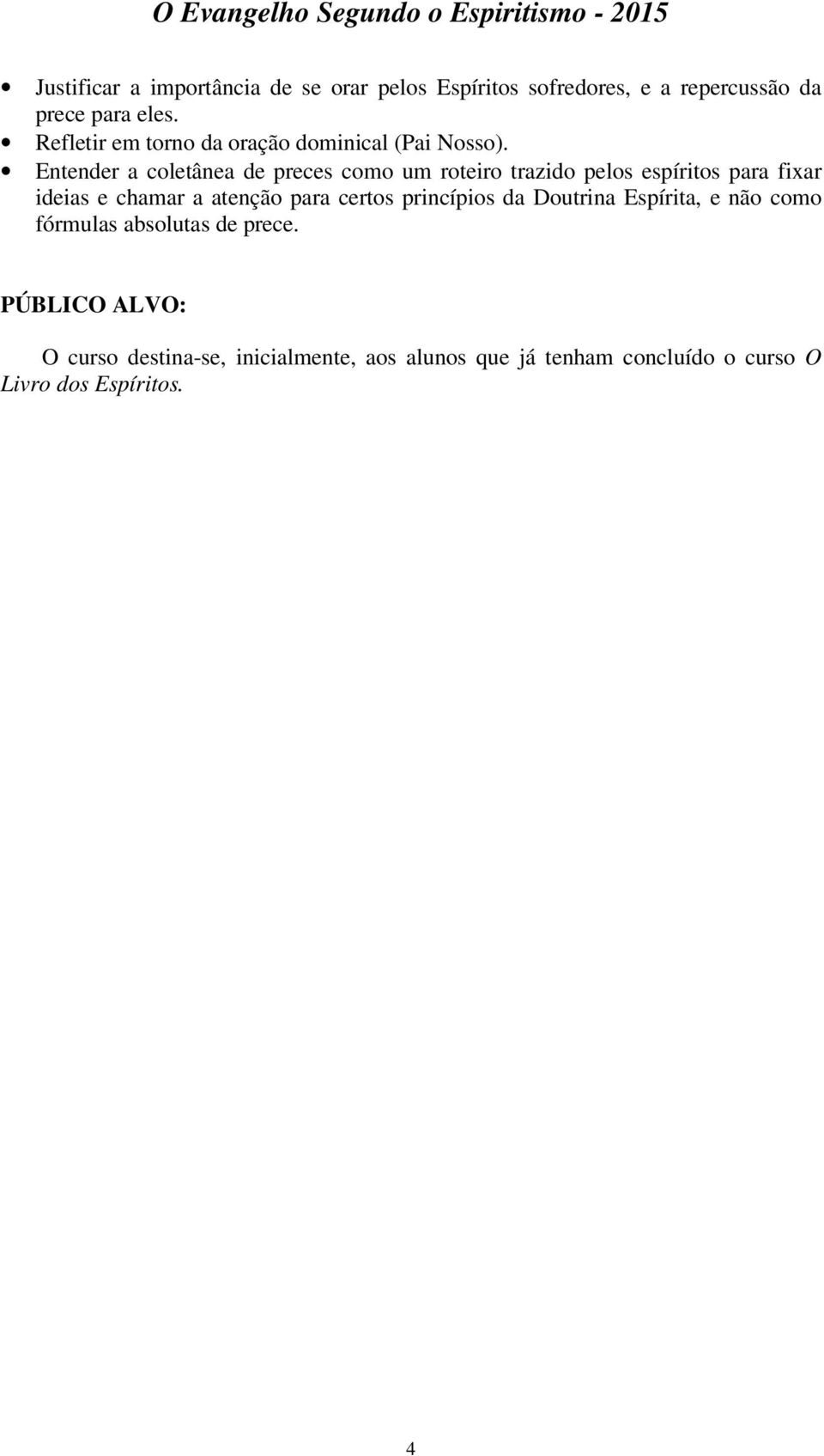 Entender a coletânea de preces como um roteiro trazido pelos espíritos para fixar ideias e chamar a atenção para