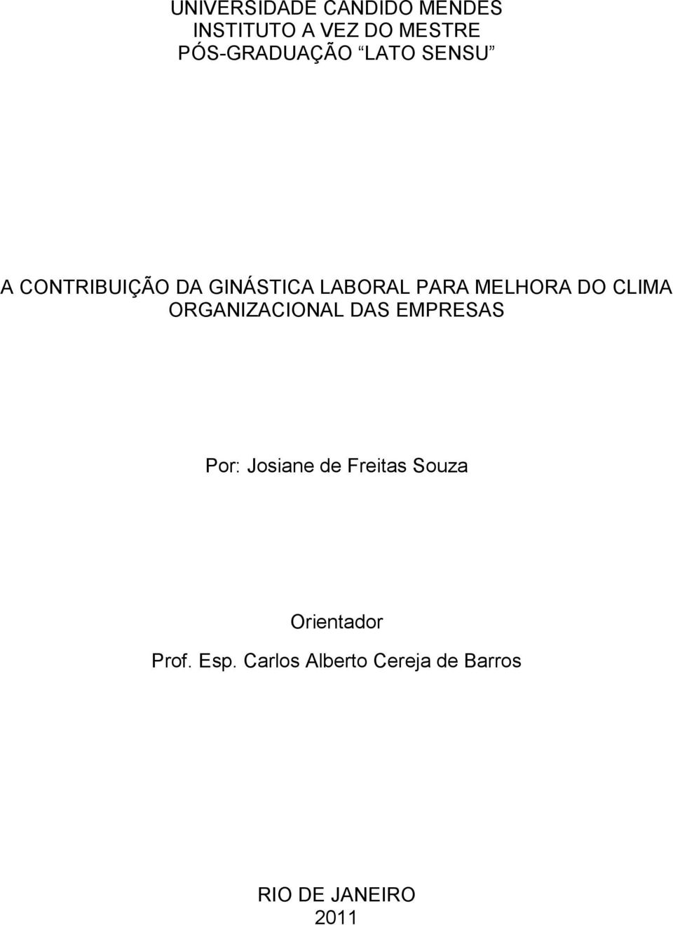 MELHORA DO CLIMA ORGANIZACIONAL DAS EMPRESAS Por: Josiane de