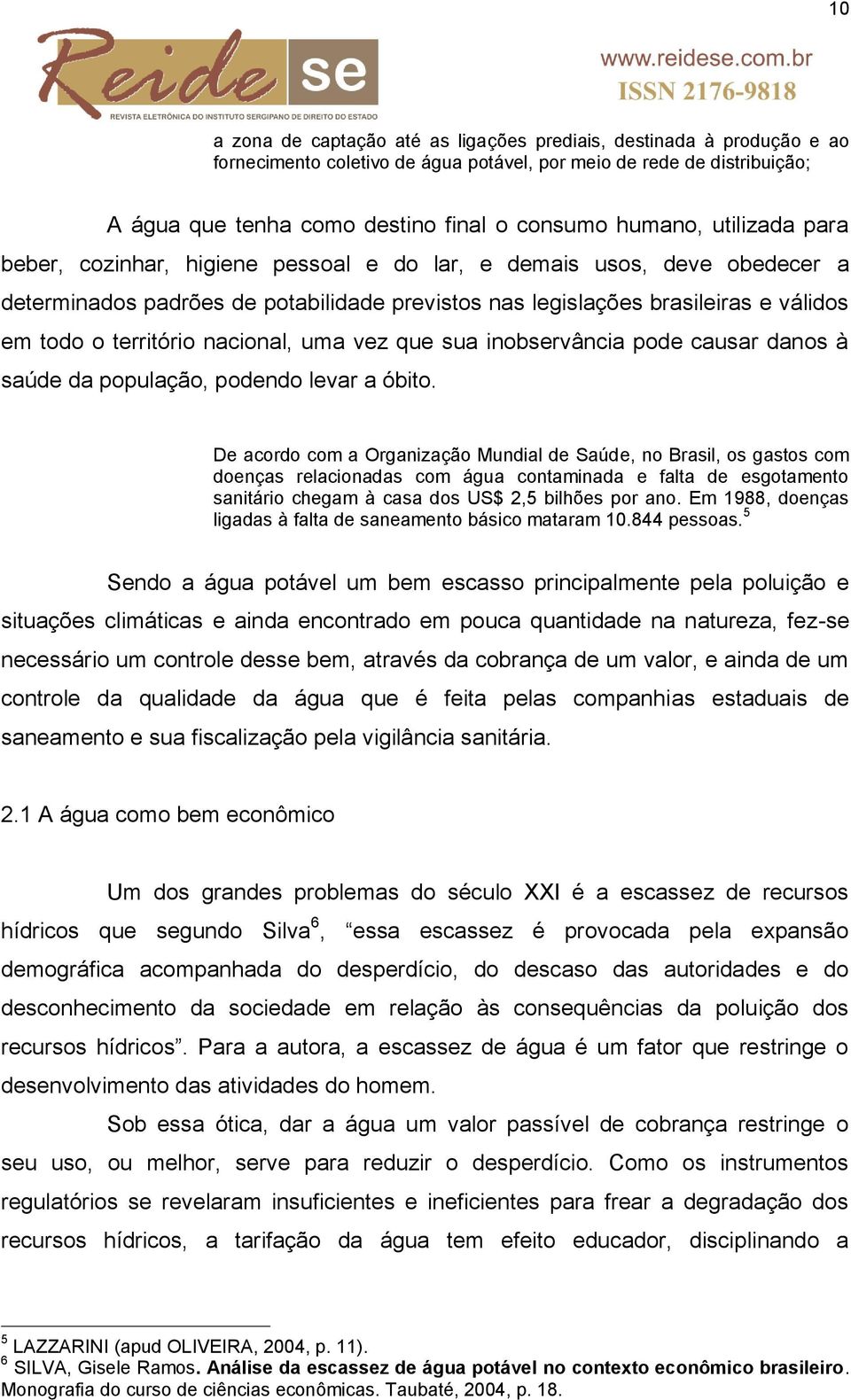 território nacional, uma vez que sua inobservância pode causar danos à saúde da população, podendo levar a óbito.