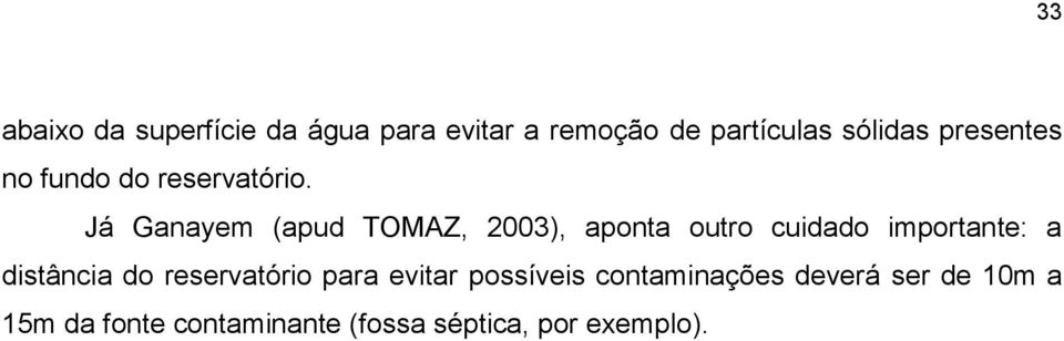 Já Ganayem (apud TOMAZ, 2003), aponta outro cuidado importante: a distância do