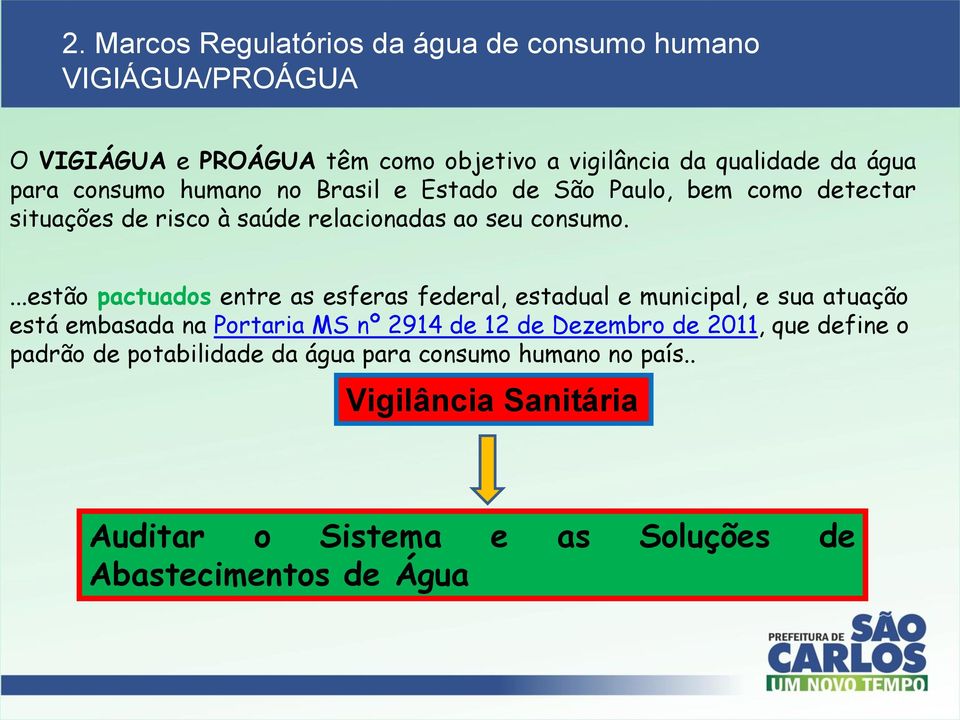 ...estão pactuados entre as esferas federal, estadual e municipal, e sua atuação está embasada na Portaria MS nº 2914 de 12 de Dezembro de