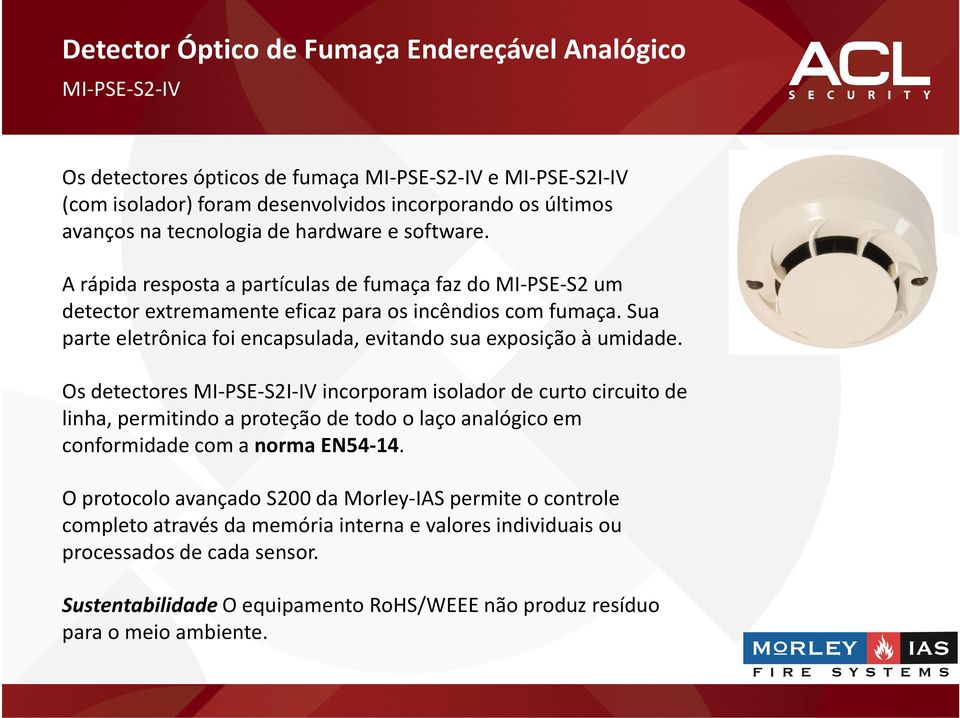 sua parte eletrônica foi encapsulada, evitando sua exposição à umidade.