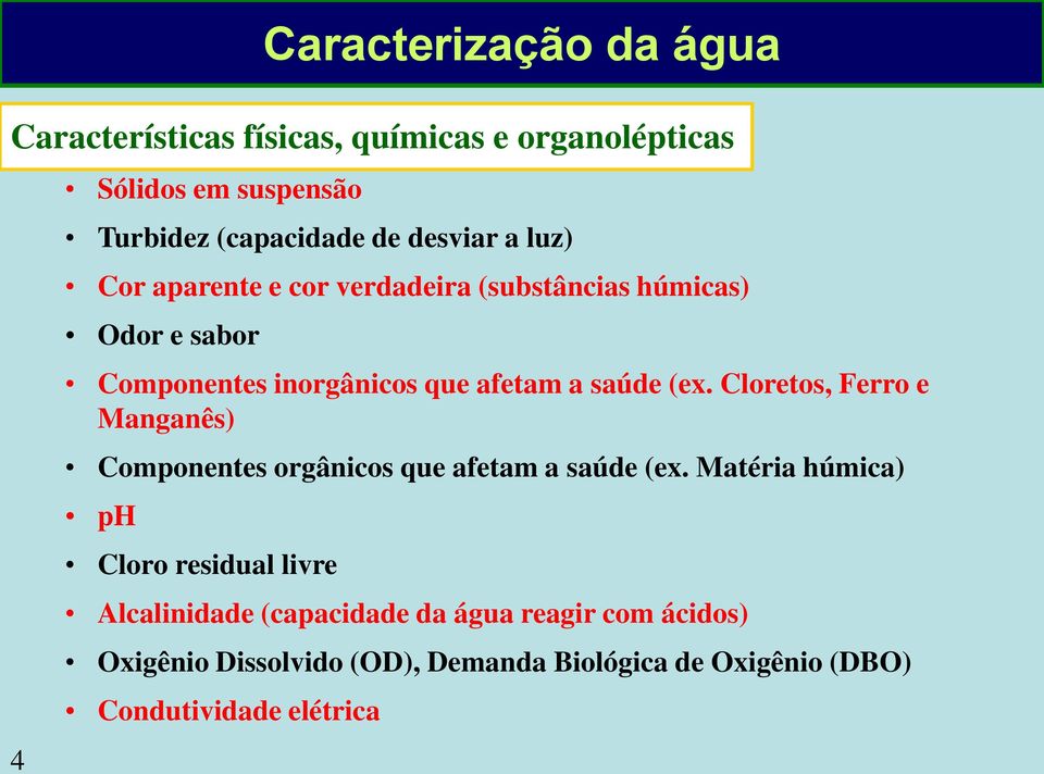 (ex. Cloretos, Ferro e Manganês) Componentes orgânicos que afetam a saúde (ex.