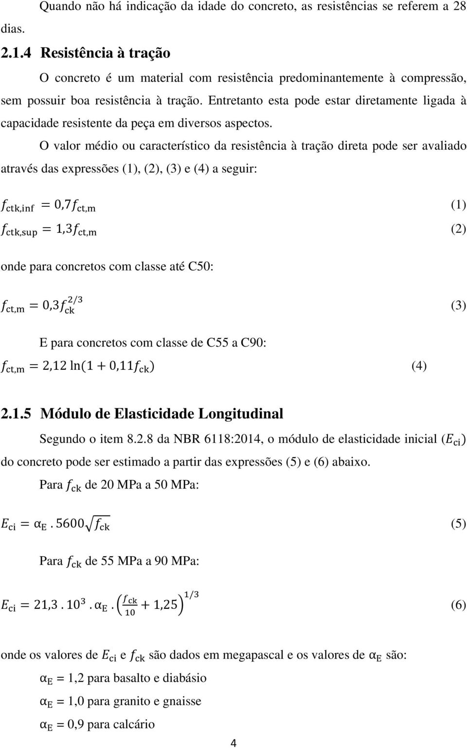 Entretanto esta pode estar diretamente ligada à capacidade resistente da peça em diversos aspectos.