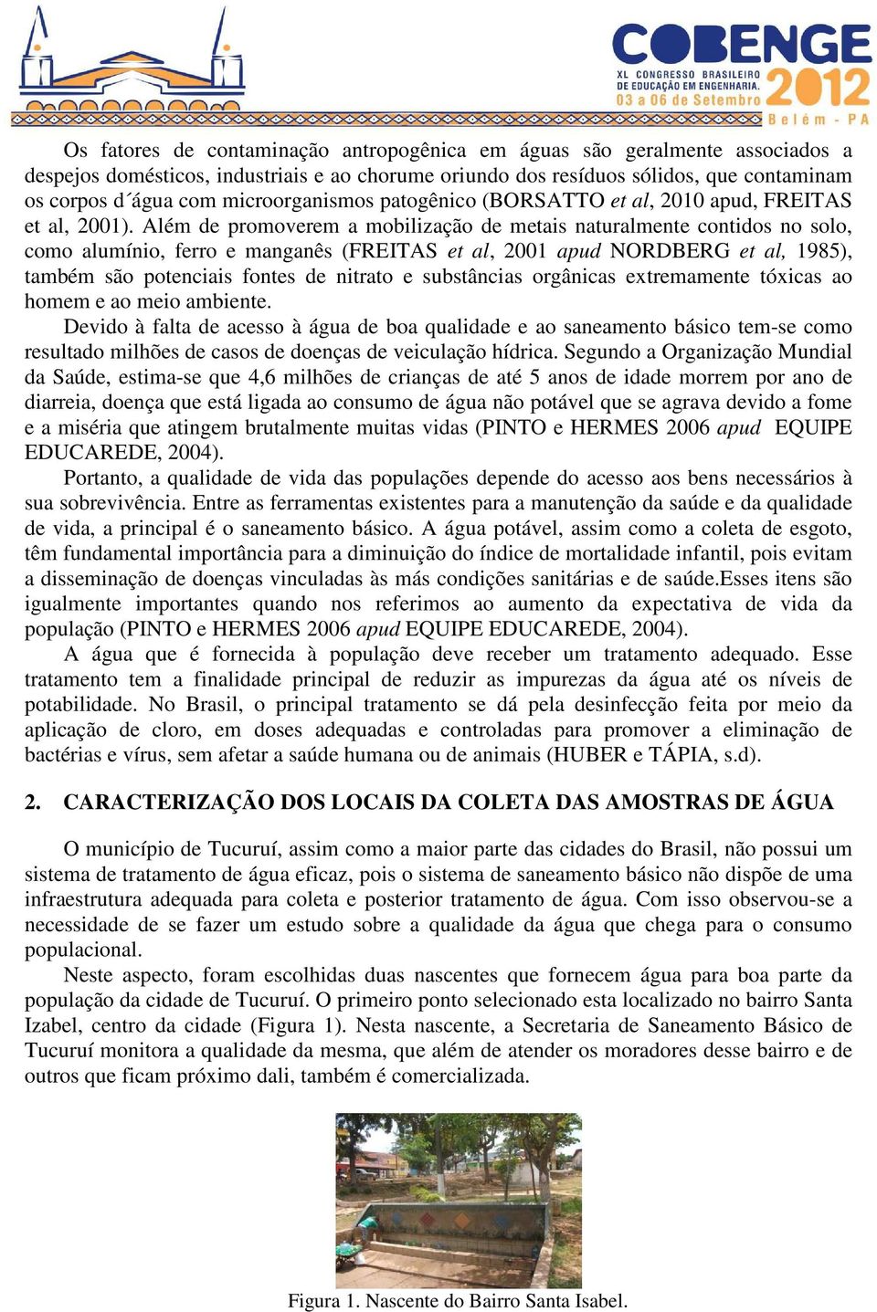 Além de promoverem a mobilização de metais naturalmente contidos no solo, como alumínio, ferro e manganês (FREITAS et al, 2001 apud NORDBERG et al, 1985), também são potenciais fontes de nitrato e