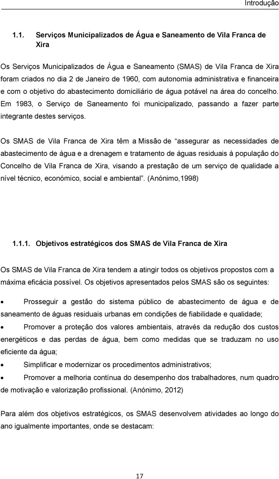 autonomia administrativa e financeira e com o objetivo do abastecimento domiciliário de água potável na área do concelho.