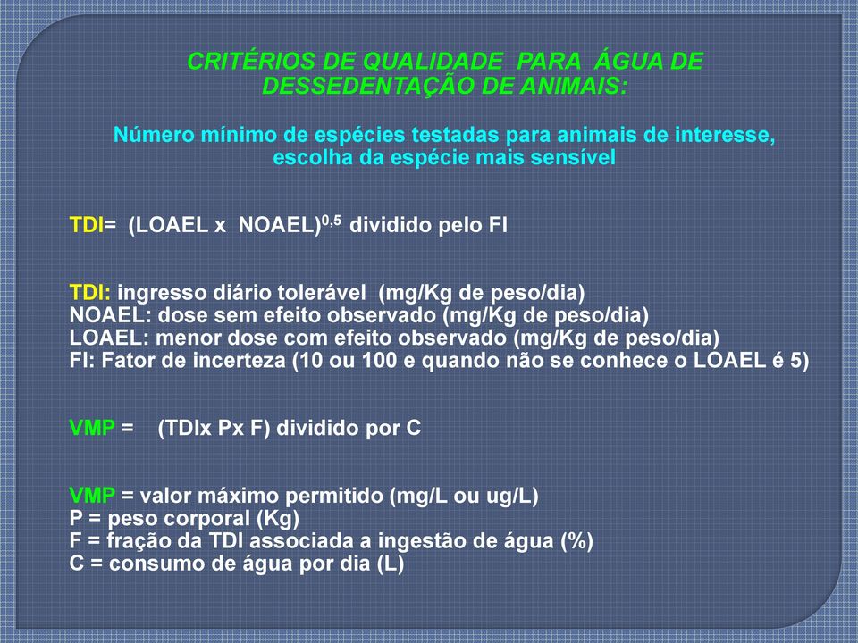 peso/dia) LOAEL: menor dose com efeito observado (mg/kg de peso/dia) FI: Fator de incerteza (10 ou 100 e quando não se conhece o LOAEL é 5) VMP = (TDIx