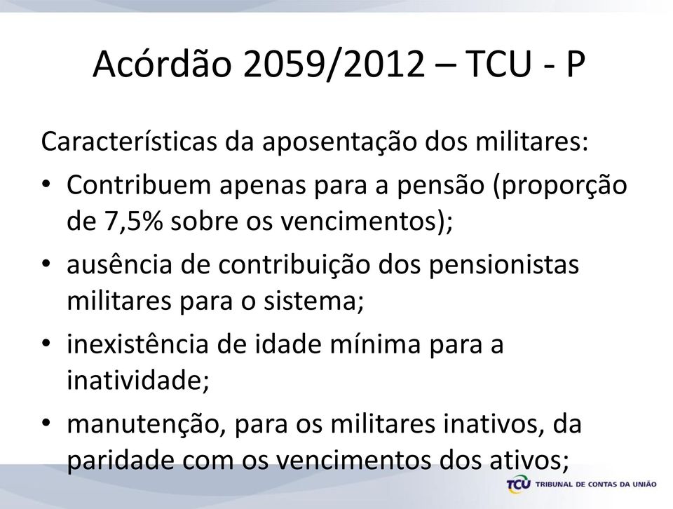 contribuição dos pensionistas militares para o sistema; inexistência de idade mínima