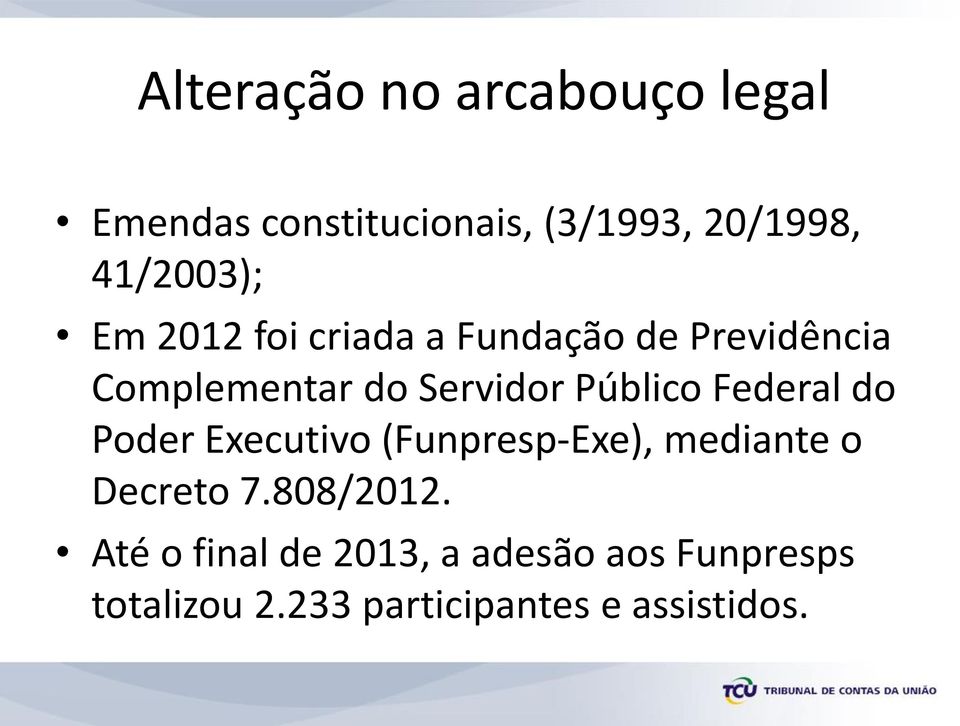Público Federal do Poder Executivo (Funpresp-Exe), mediante o Decreto 7.808/2012.