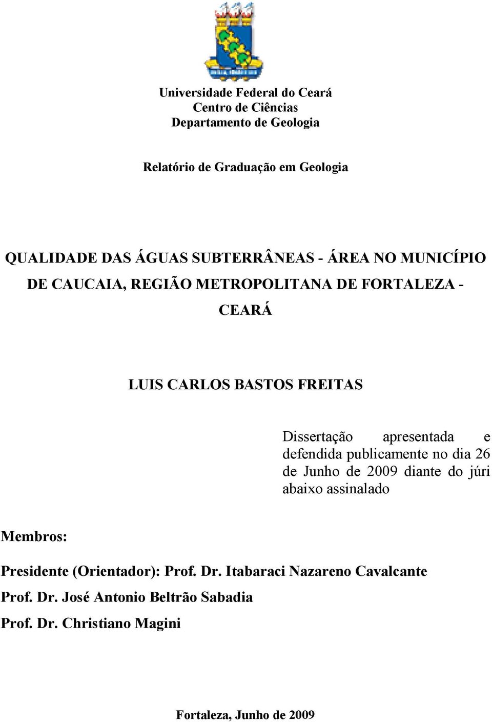 apresentada e defendida publicamente no dia 26 de Junho de 2009 diante do júri abaixo assinalado Membros: Presidente