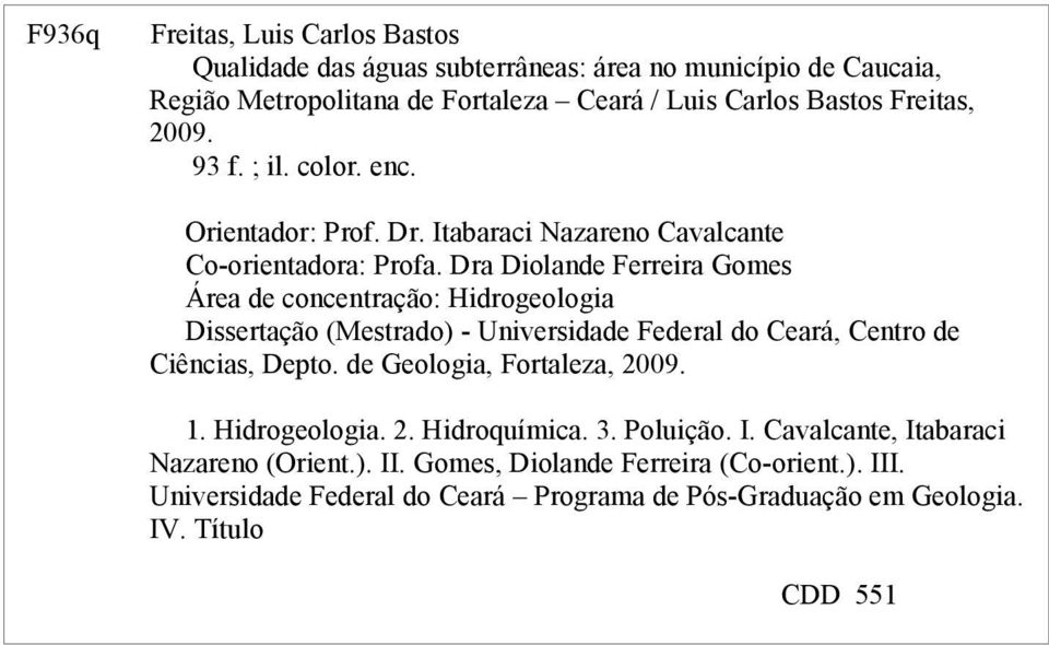 Dra Diolande Ferreira Gomes Área de concentração: Hidrogeologia Dissertação (Mestrado) - Universidade Federal do Ceará, Centro de Ciências, Depto.