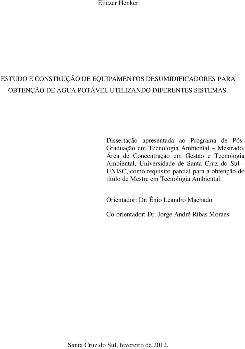 Dissertação apresentada ao Programa de Pós- Graduação em Tecnologia Ambiental Mestrado, Área de Concentração em Gestão e