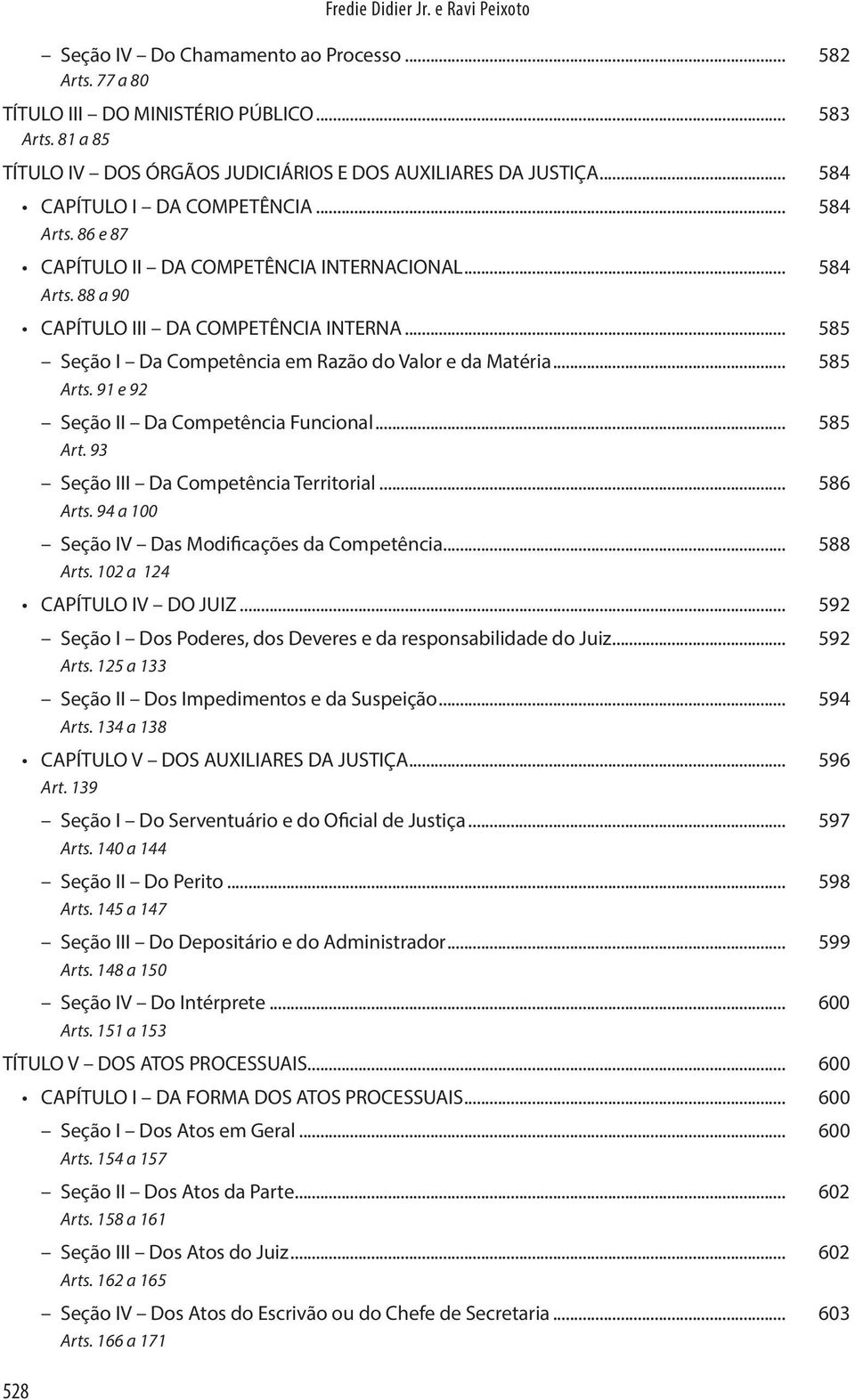 CAPÍTULO III DA COMPETÊNCIA INTERNA... 585. Seção I Da Competência em Razão do Valor e da Matéria... 585 Arts. 91 e 92. Seção II Da Competência Funcional... 585 Art. 93.