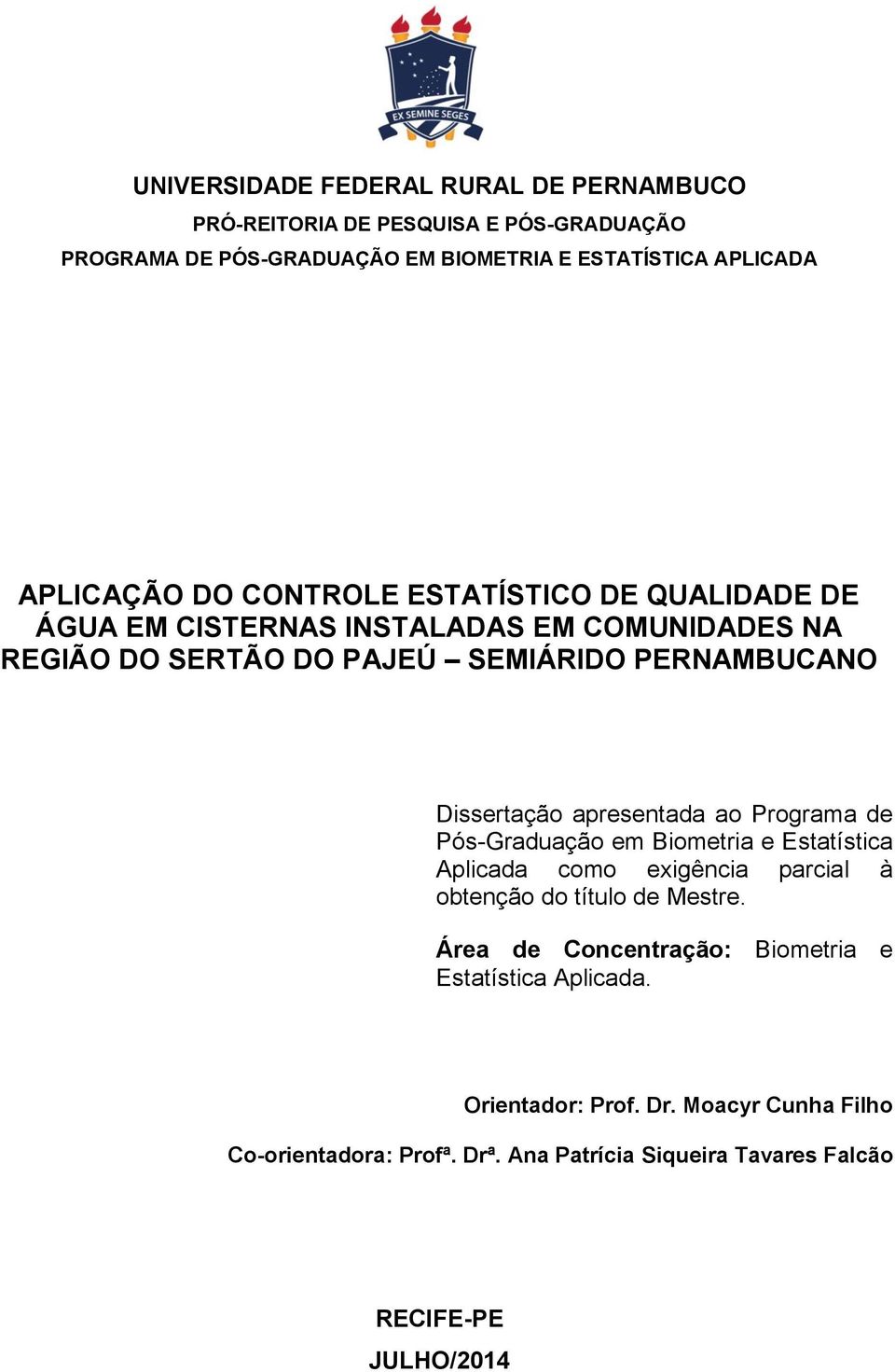 apresentada ao Programa de Pós-Graduação em Biometria e Estatística Aplicada como exigência parcial à obtenção do título de Mestre.