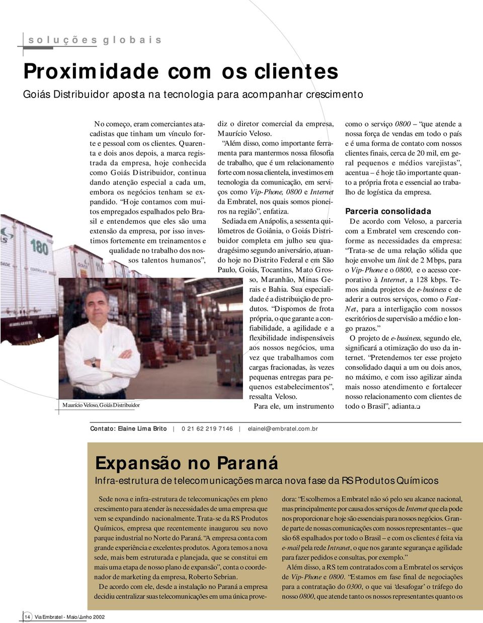 Quarenta e dois anos depois, a marca registrada da empresa, hoje conhecida como Goiás Distribuidor, continua dando atenção especial a cada um, embora os negócios tenham se expandido.