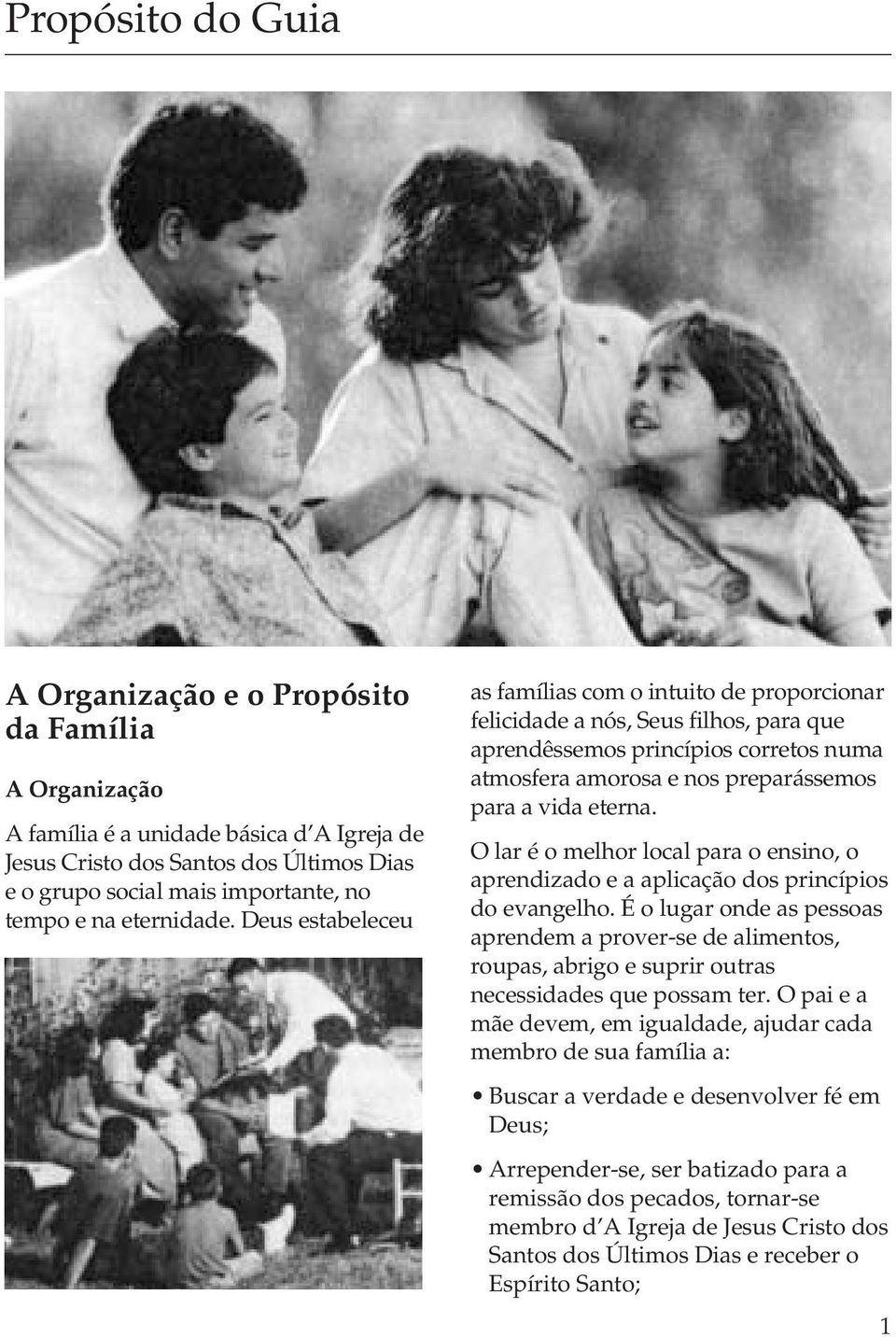 Deus estabeleceu as famílias com o intuito de proporcionar felicidade a nós, Seus filhos, para que aprendêssemos princípios corretos numa atmosfera amorosa e nos preparássemos para a vida eterna.