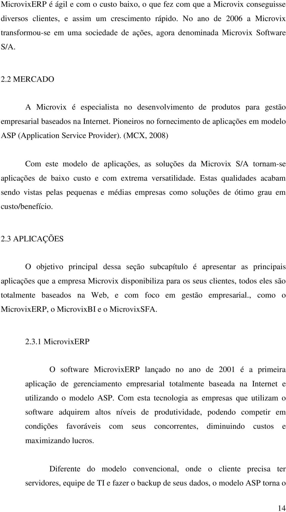 Pioneiros no fornecimento de aplicações em modelo ASP (Application Service Provider).