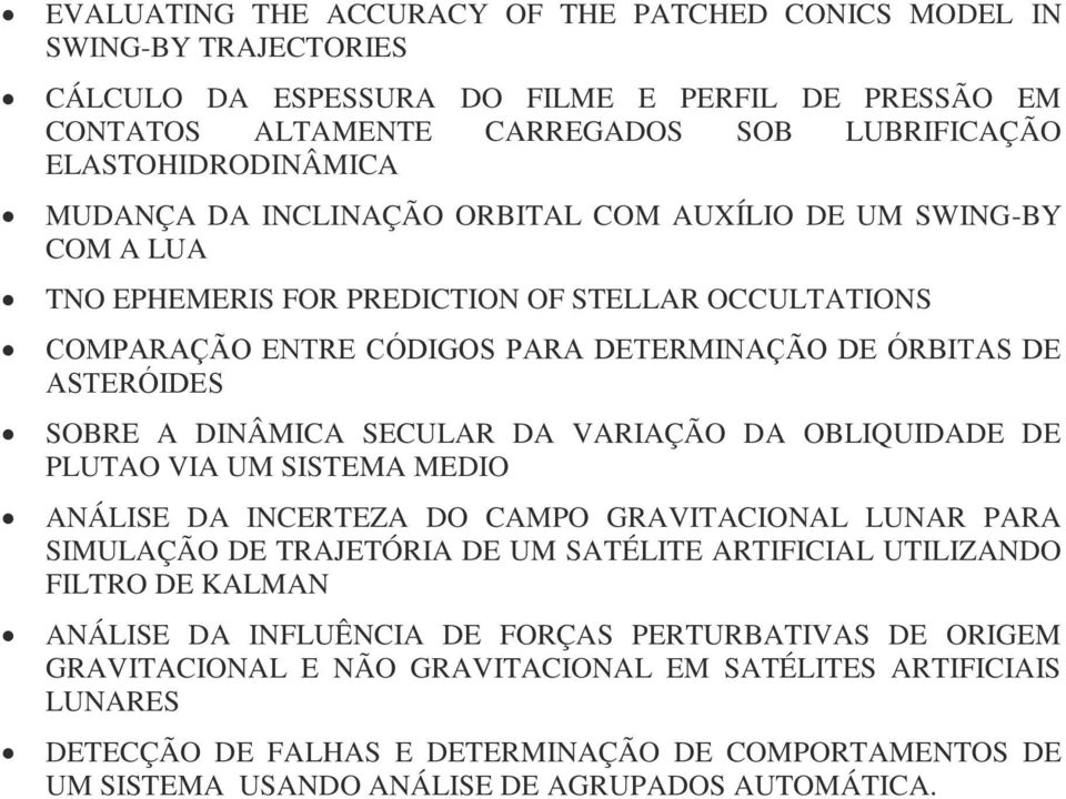 DA OBLIQUIDADE DE PLUTAO VIA UM SISTEMA MEDIO ANÁLISE DA INCERTEZA DO CAMPO GRAVITACIONAL LUNAR PARA SIMULAÇÃO DE TRAJETÓRIA DE UM SATÉLITE ARTIFICIAL UTILIZANDO FILTRO DE KALMAN ANÁLISE DA