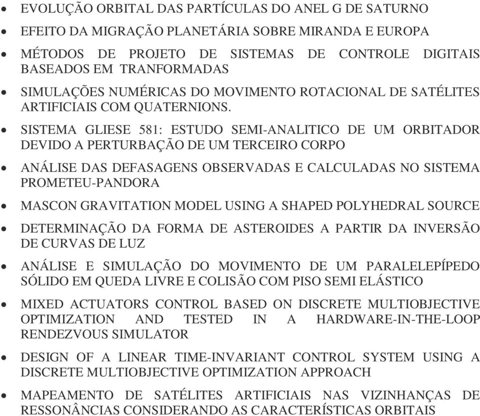 SISTEMA GLIESE 581: ESTUDO SEMI-ANALITICO DE UM ORBITADOR DEVIDO A PERTURBAÇÃO DE UM TERCEIRO CORPO ANÁLISE DAS DEFASAGENS OBSERVADAS E CALCULADAS NO SISTEMA PROMETEU-PANDORA MASCON GRAVITATION MODEL