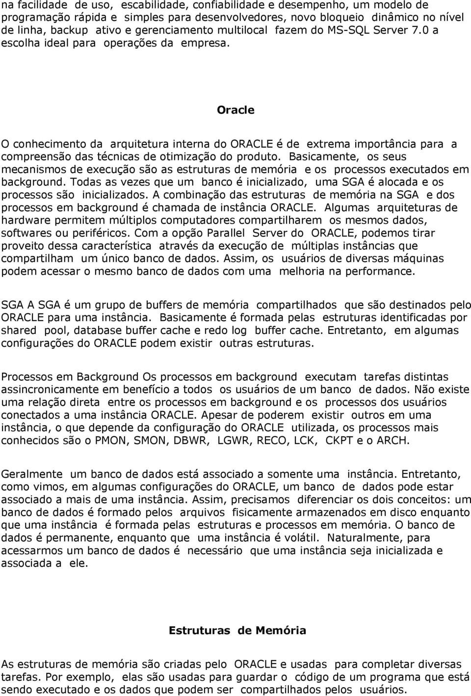 Oracle O conhecimento da arquitetura interna do ORACLE é de extrema importância para a compreensão das técnicas de otimização do produto.