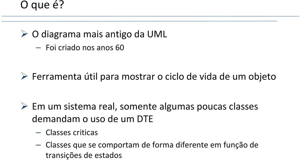 para mostrar o ciclo de vida de um objeto Em um sistema real, somente