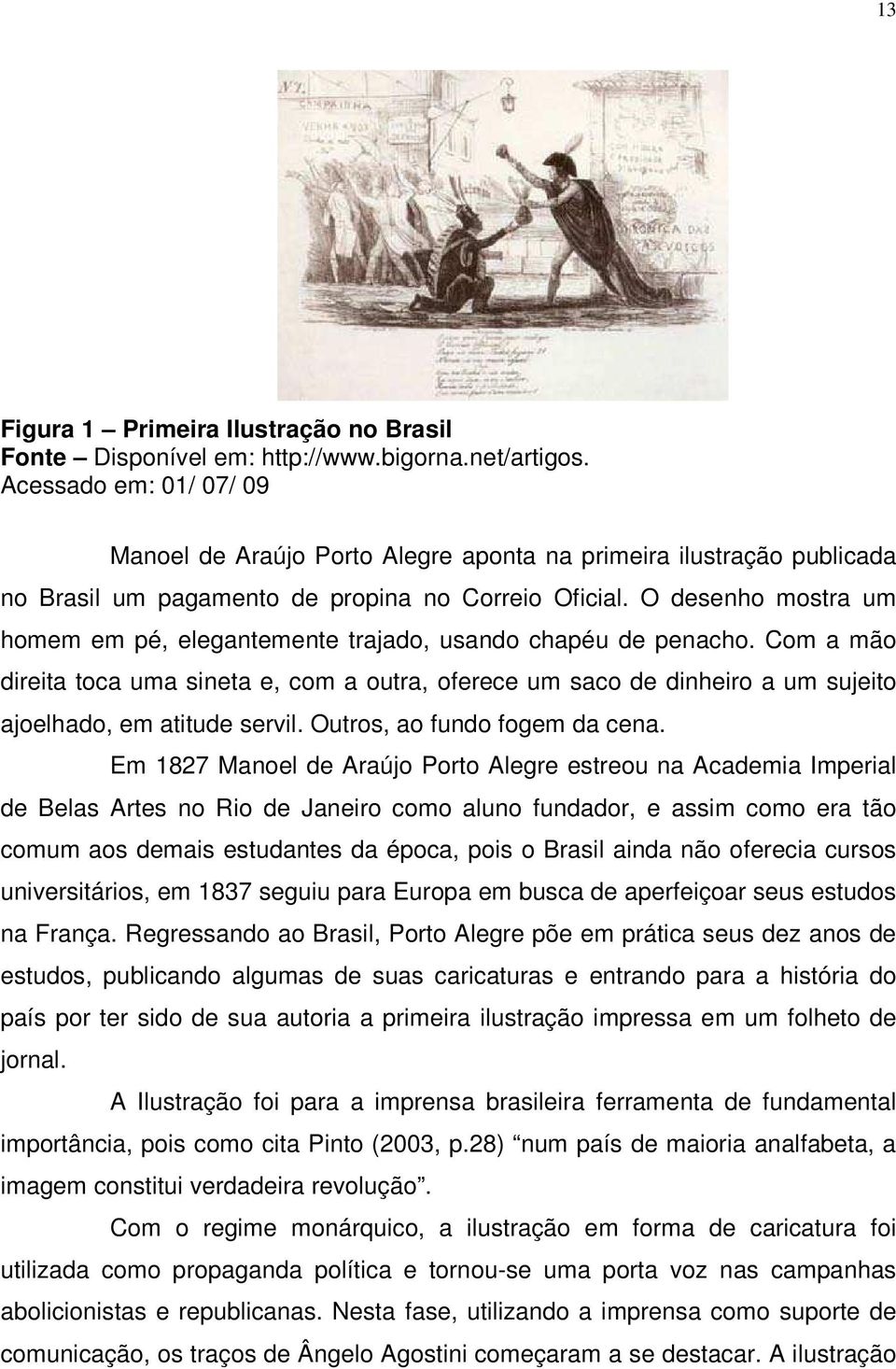 O desenho mostra um homem em pé, elegantemente trajado, usando chapéu de penacho.