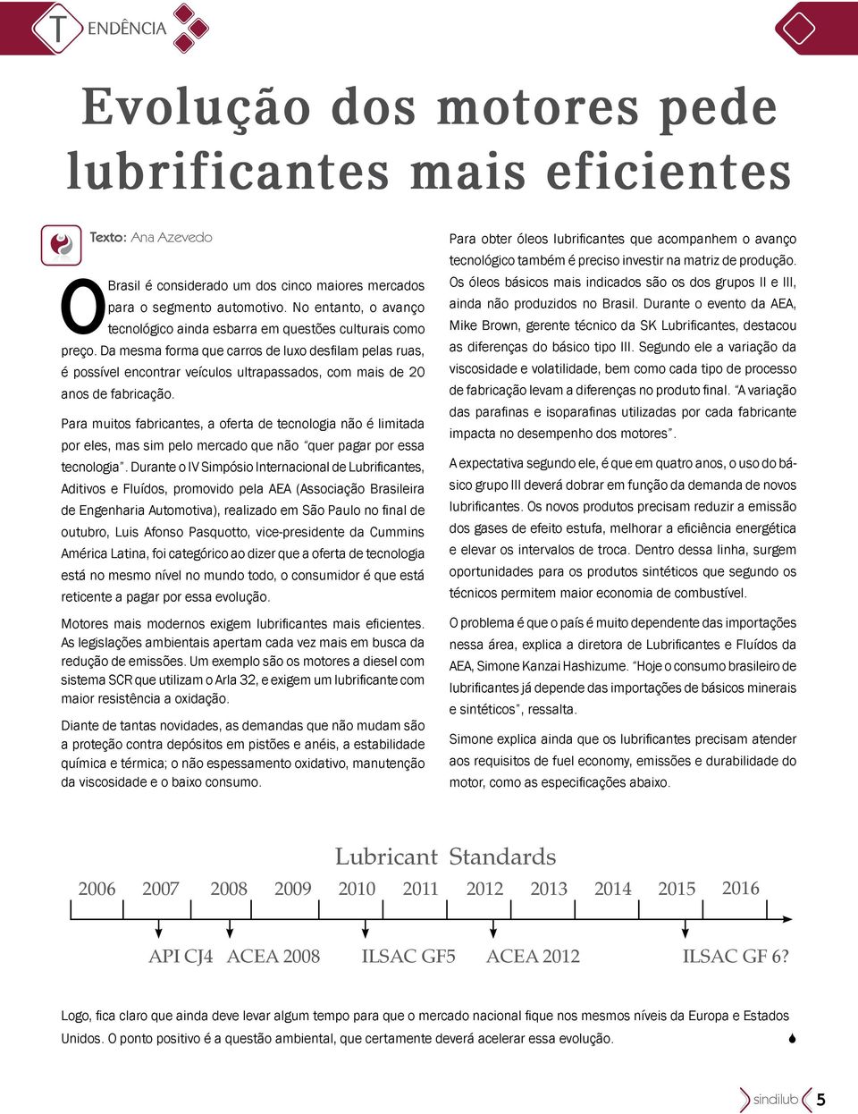 Da mesma forma que carros de luxo desfilam pelas ruas, é possível encontrar veículos ultrapassados, com mais de 20 anos de fabricação.