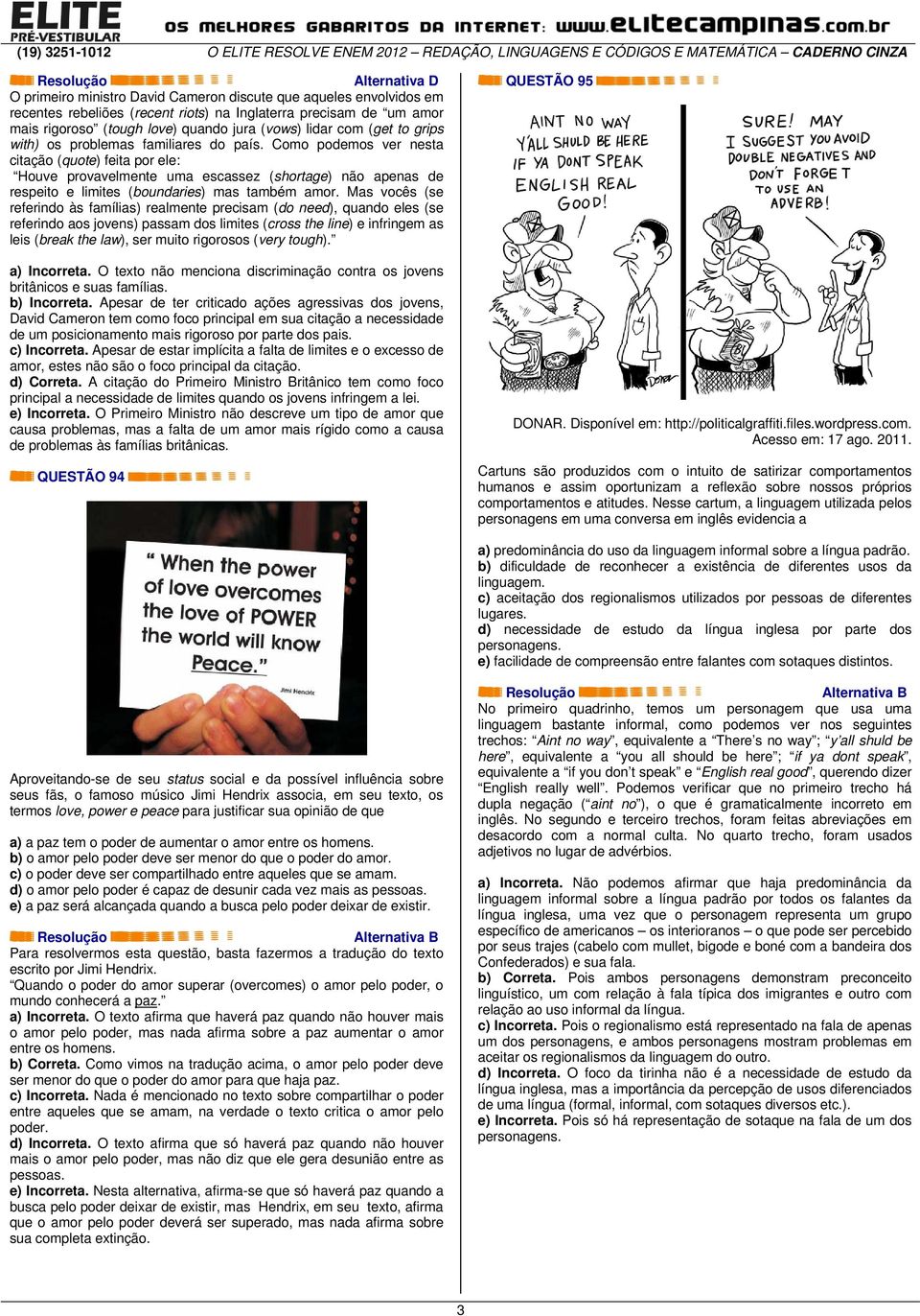 Como podemos ver nesta citação (quote) feita por ele: Houve provavelmente uma escassez (shortage) não apenas de respeito e limites (boundaries) mas também amor.