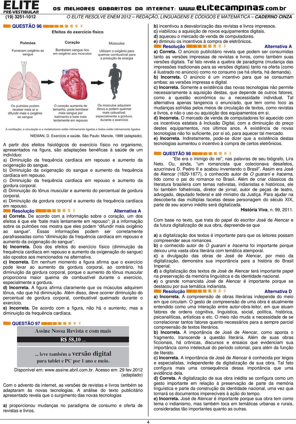 da oxigenação do sangue. b) Diminuição da oxigenação do sangue e aumento da frequência cardíaca em repouso. c) Diminuição da frequência cardíaca em repouso e aumento da gordura corporal.