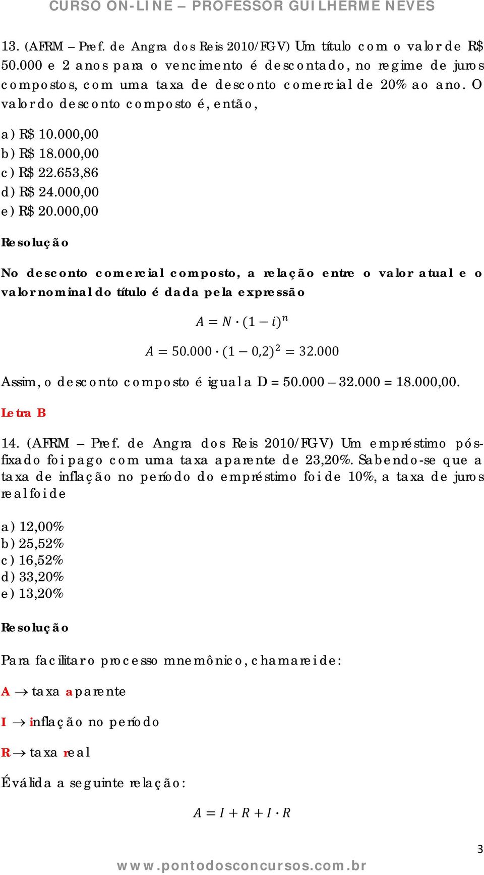 000,00 No desconto comercial composto, a relação entre o valor atual e o valor nominal do título é dada pela expressão 1 50.000 1 0,2 32.000 Assim, o desconto composto é igual a D = 50.000 32.