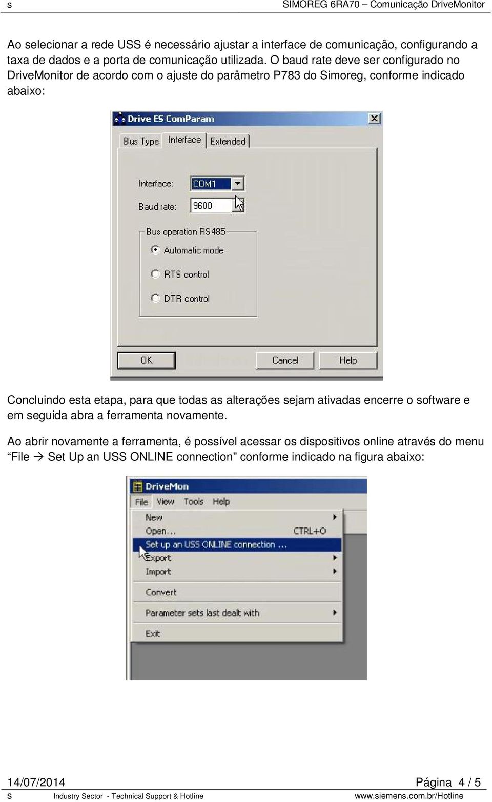 etapa, para que todas as alterações sejam ativadas encerre o software e em seguida abra a ferramenta novamente.