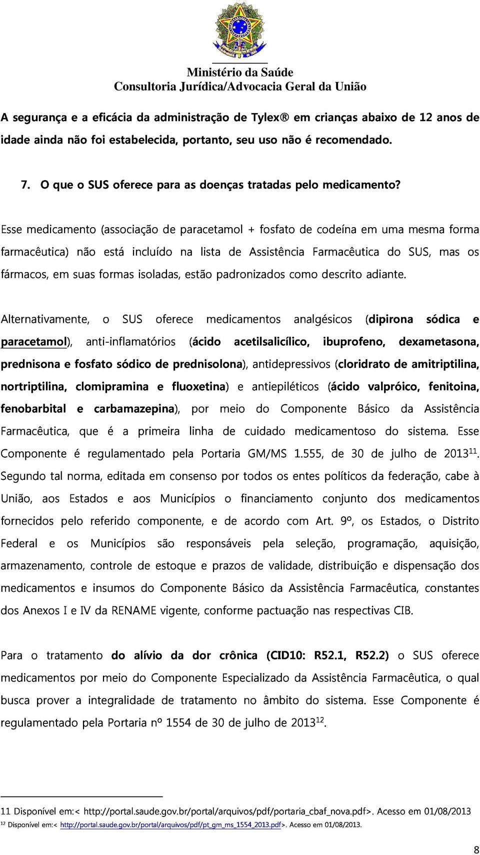 União Esse farmacêutica) fármacos, medicamento em suas não formas (associação está incluído isoladas, de paracetamol na estão lista padronizados de + Assistência fosfato como de Farmacêutica codeína